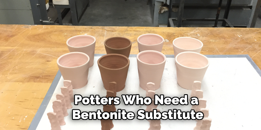 Potters Who Need a
 Bentonite Substitute