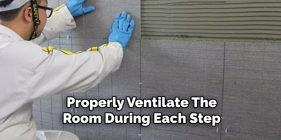 Properly Ventilate The
Room During Each Step