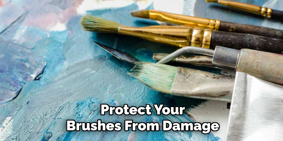 Protect Your
Brushes From Damage 