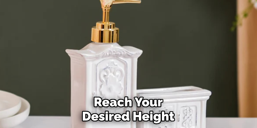 Reach Your
Desired Height