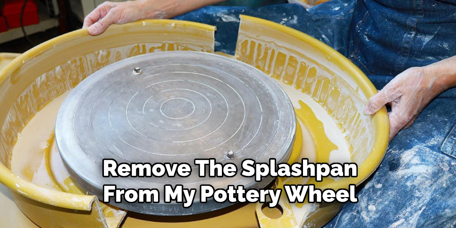 Remove The Splashpan
From My Pottery Wheel