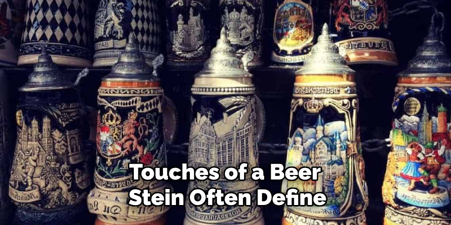 Touches of a Beer
 Stein Often Define