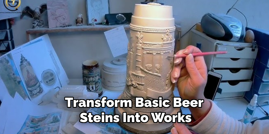 Transform Basic Beer
 Steins Into Works