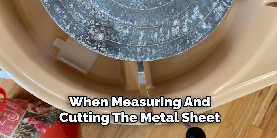 When Measuring And
Cutting The Metal Sheet