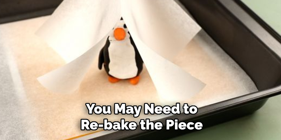 You May Need to Re-bake the Piece