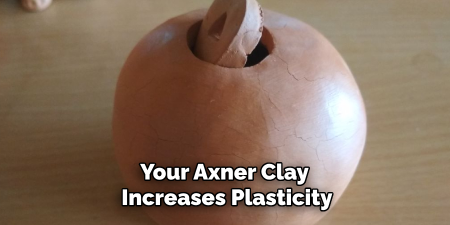 Your Axner Clay
 Increases Plasticity