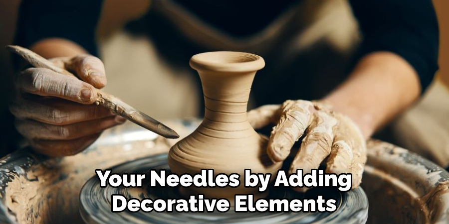 Your Needles by Adding
Decorative Elements