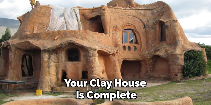 Your Clay House
 is Complete