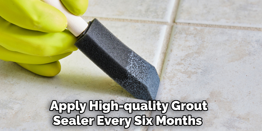 Apply High-quality Grout
Sealer Every Six Months
