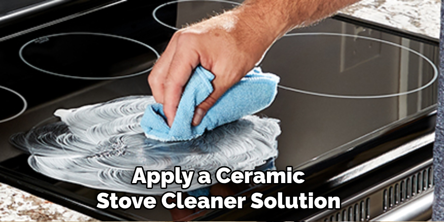 Apply a Ceramic
Stove Cleaner Solution