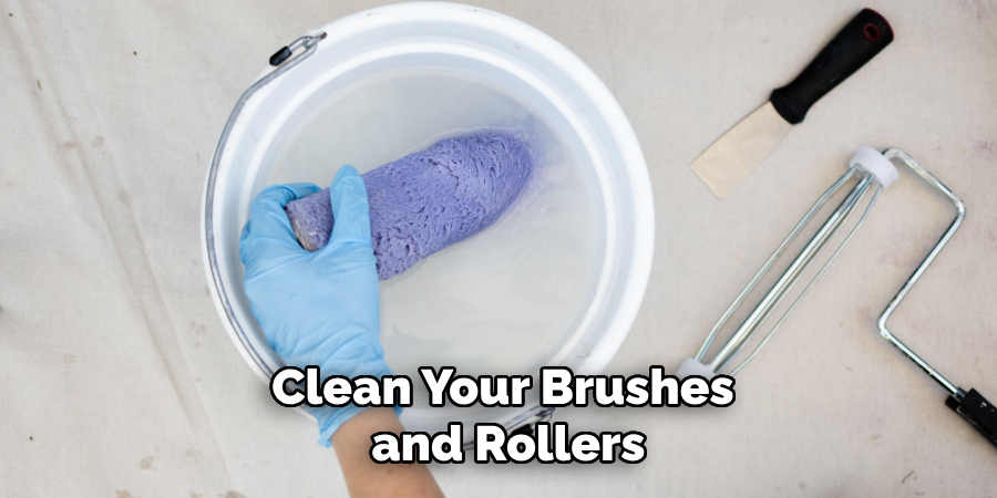 Clean Your Brushes
and Rollers