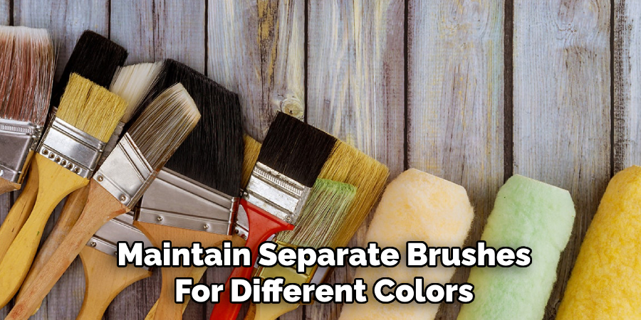Maintain Separate Brushes
For Different Colors