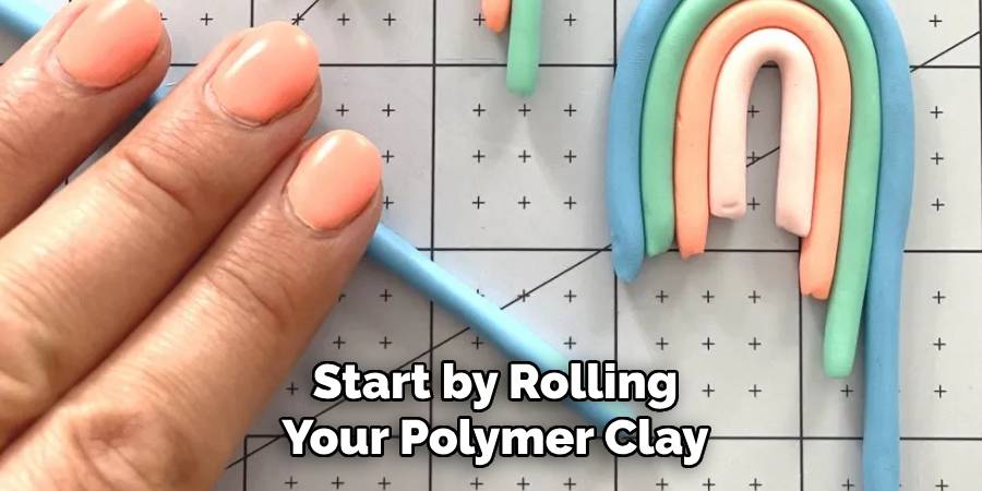 Start by Rolling
Your Polymer Clay