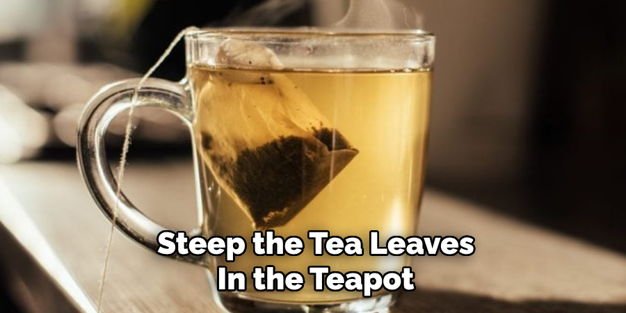 Steep the Tea Leaves
In the Teapot
