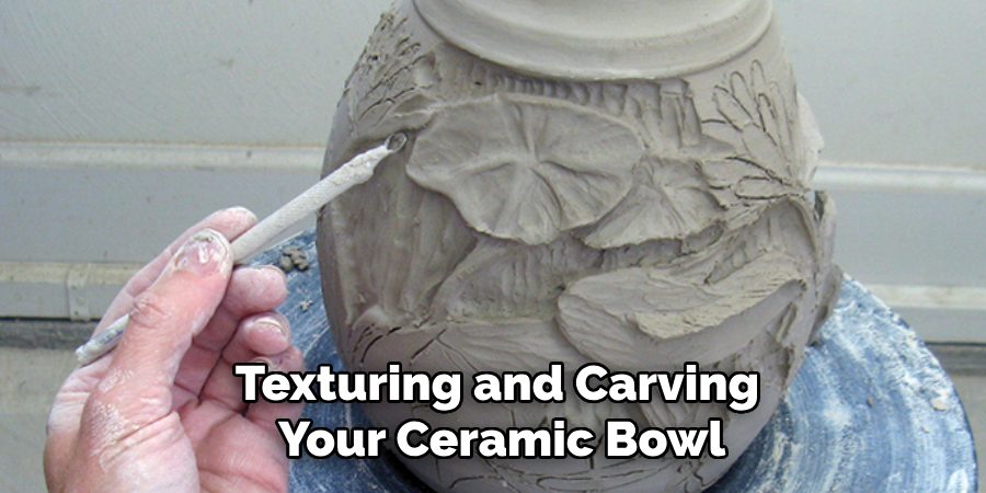 Texturing and Carving
 Your Ceramic Bowl