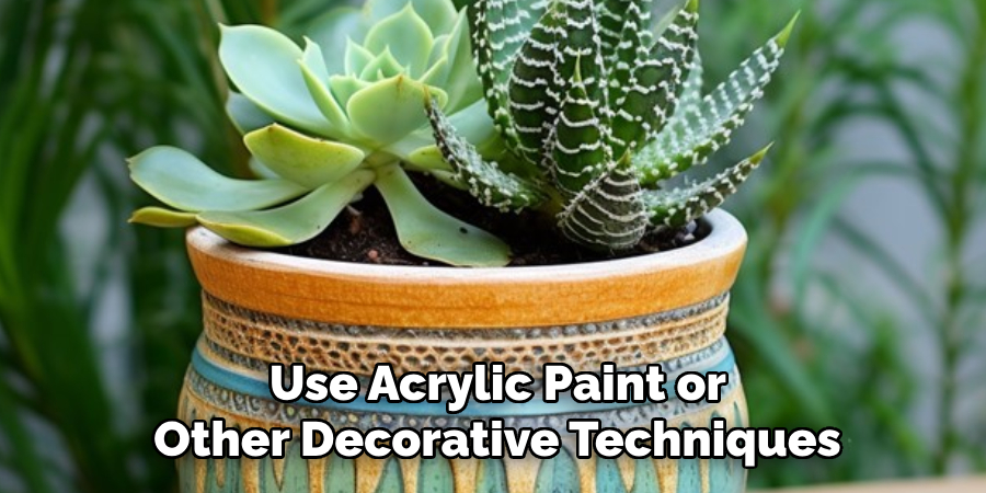 Use Acrylic Paint or
Other Decorative Techniques