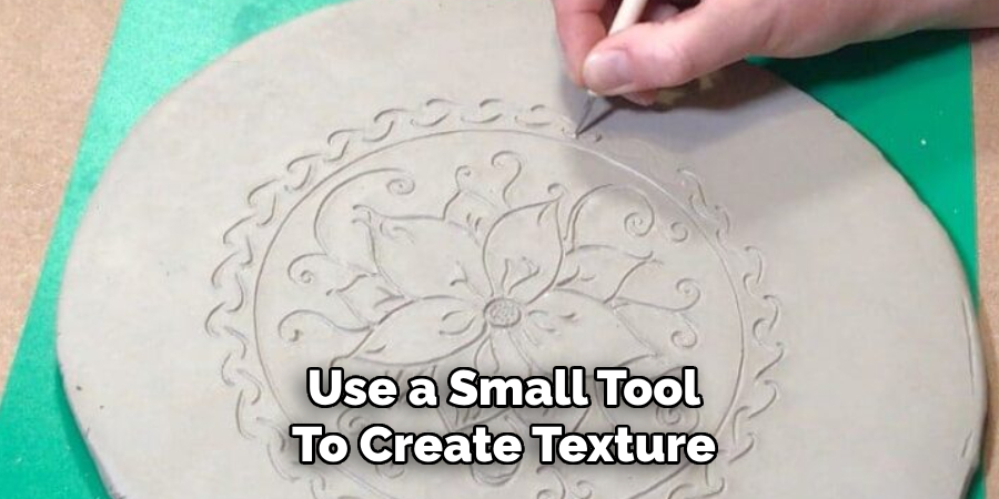 Use a Small Tool
To Create Texture