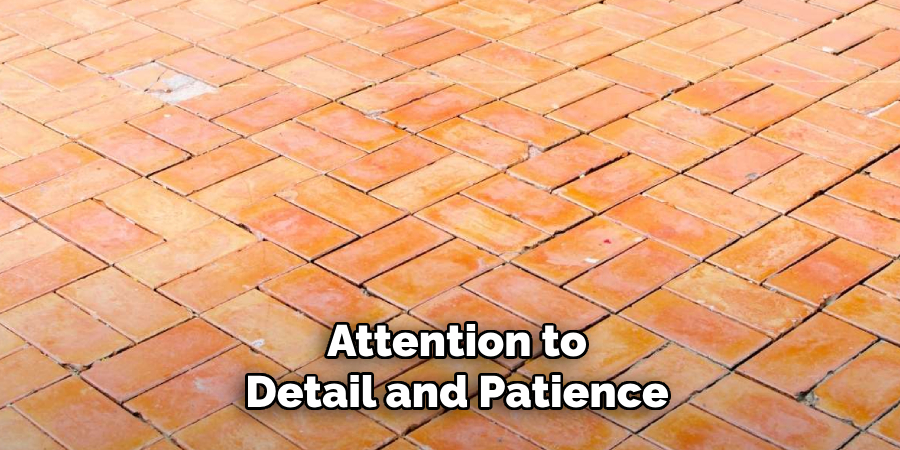 Attention to
Detail and Patience