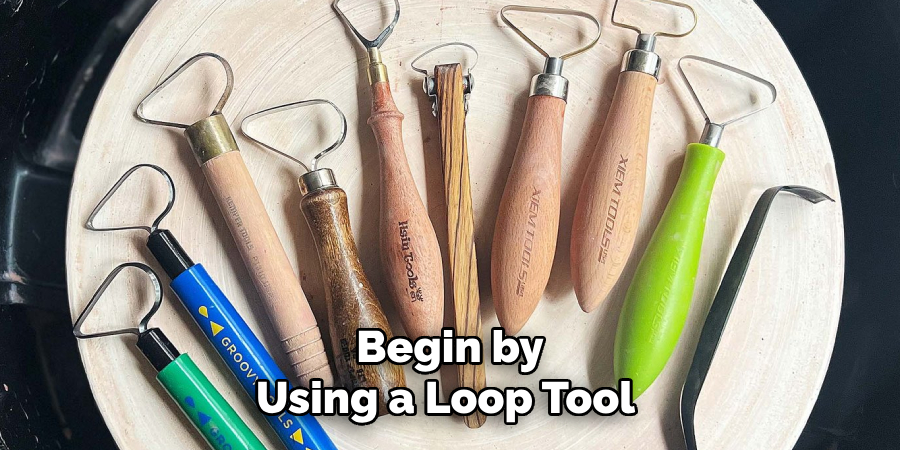 Begin by
Using a Loop Tool 