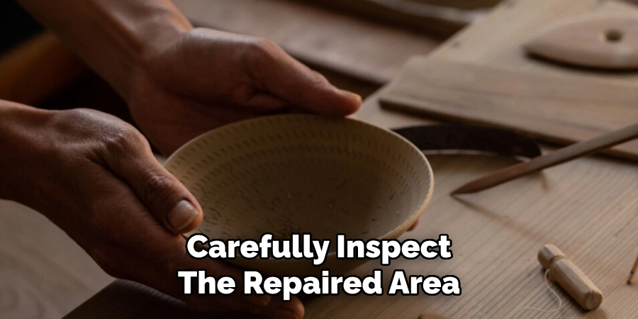 Carefully Inspect
The Repaired Area