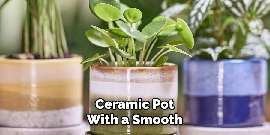 Ceramic Pot
With a Smooth