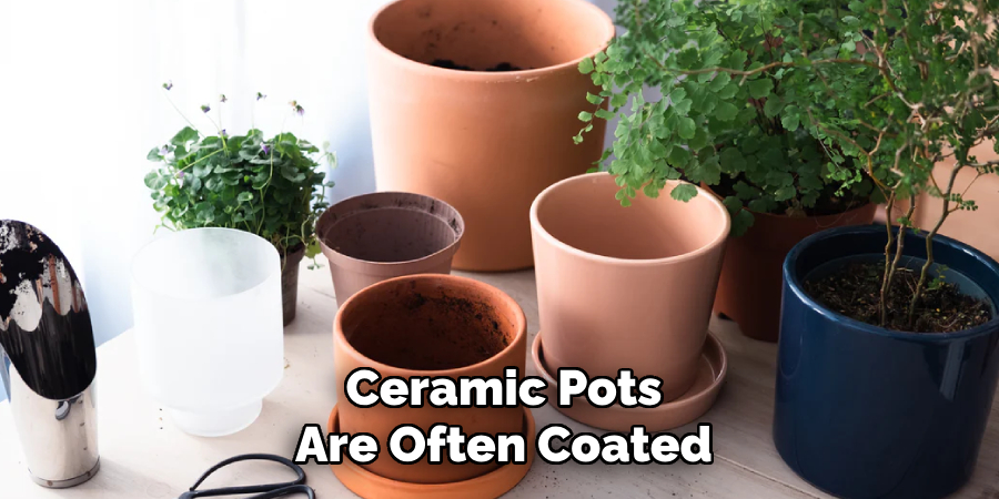 Ceramic Pots
Are Often Coated
