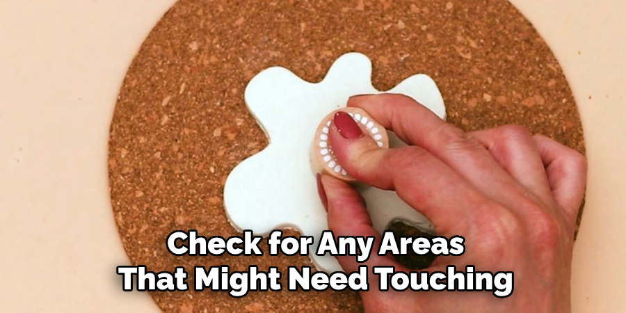 Check for Any Areas
That Might Need Touching