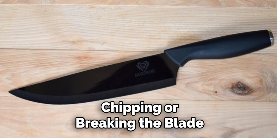 Chipping or
Breaking the Blade