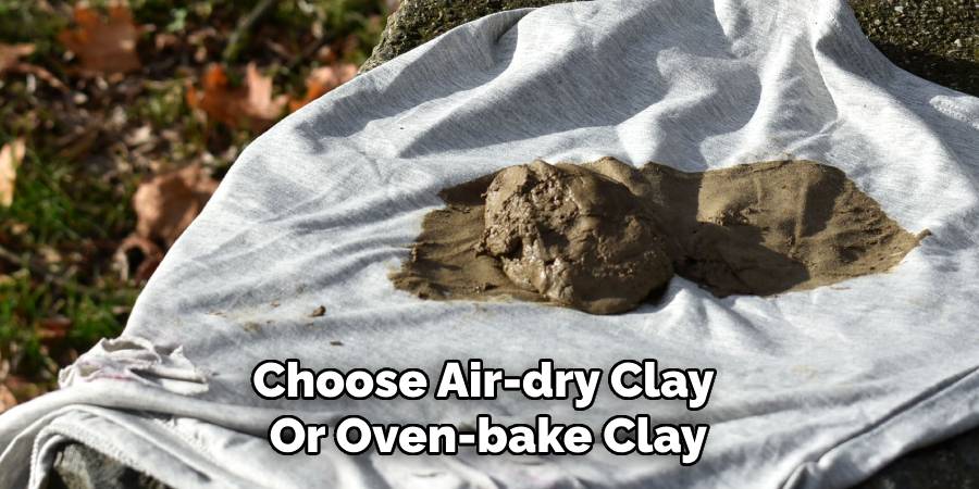 Choose Air-dry Clay
Or Oven-bake Clay