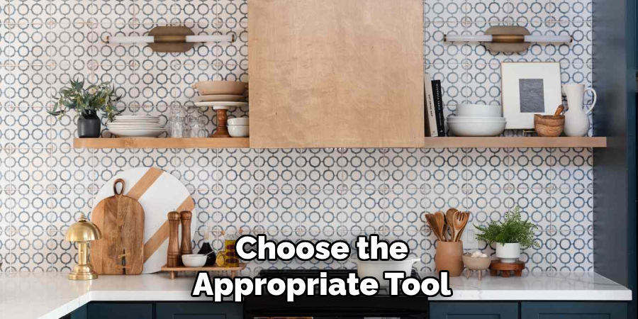 Choose the
Appropriate Tool
