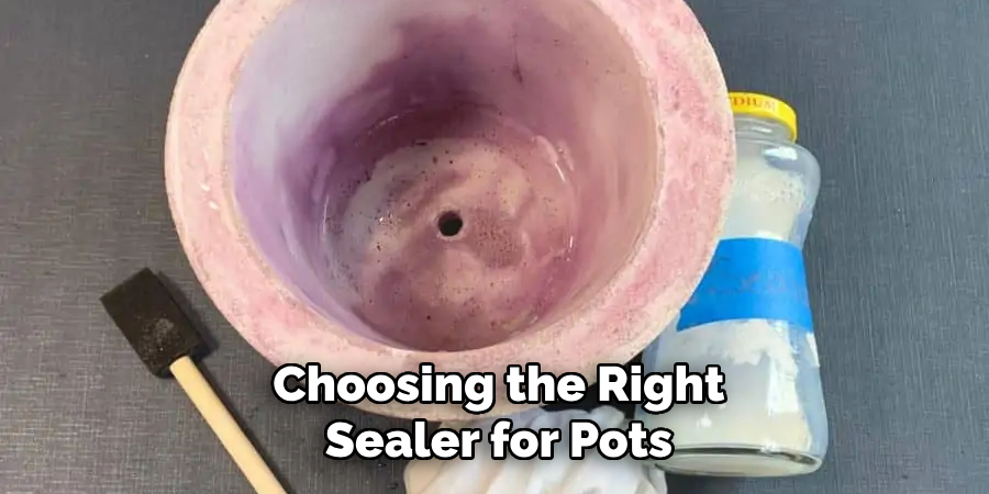 Choosing the Right
Sealer for Pots