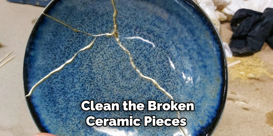 Clean the Broken
Ceramic Pieces