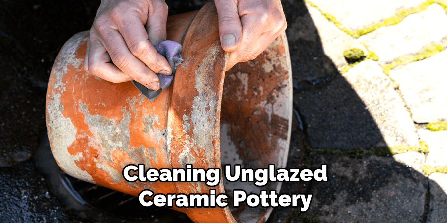 Cleaning Unglazed
Ceramic Pottery