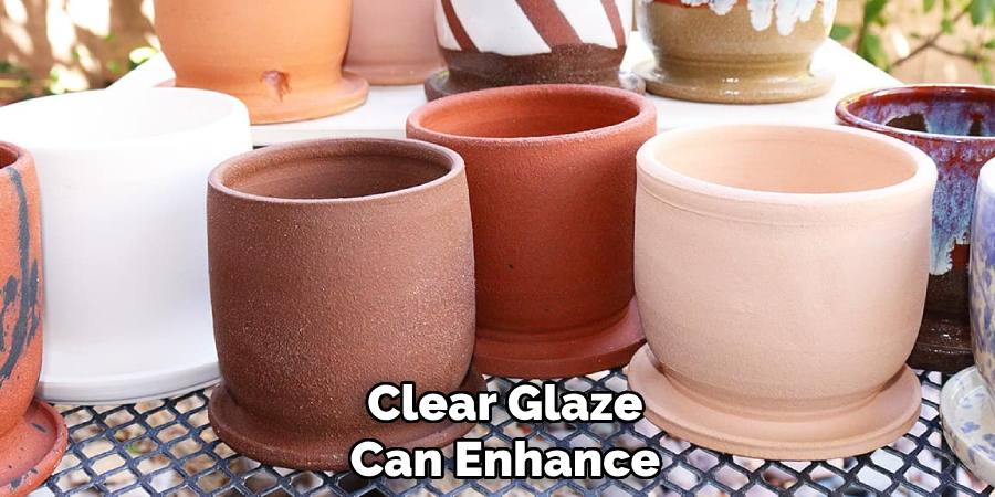 Clear Glaze
Can Enhance