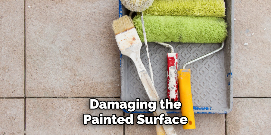 Damaging the
Painted Surface