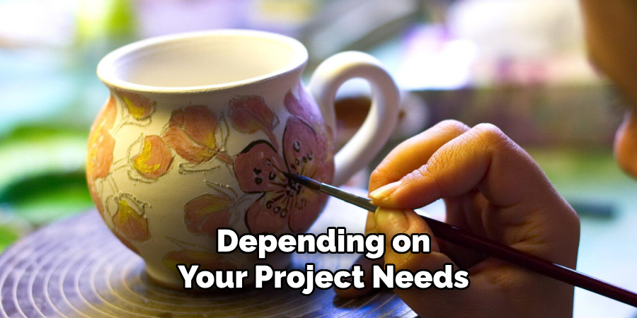 Depending on
Your Project Needs