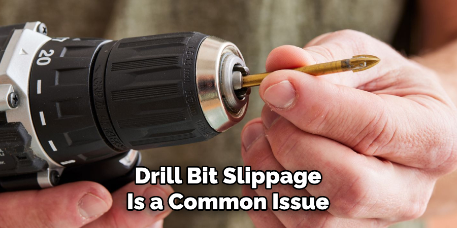 Drill Bit Slippage
Is a Common Issue