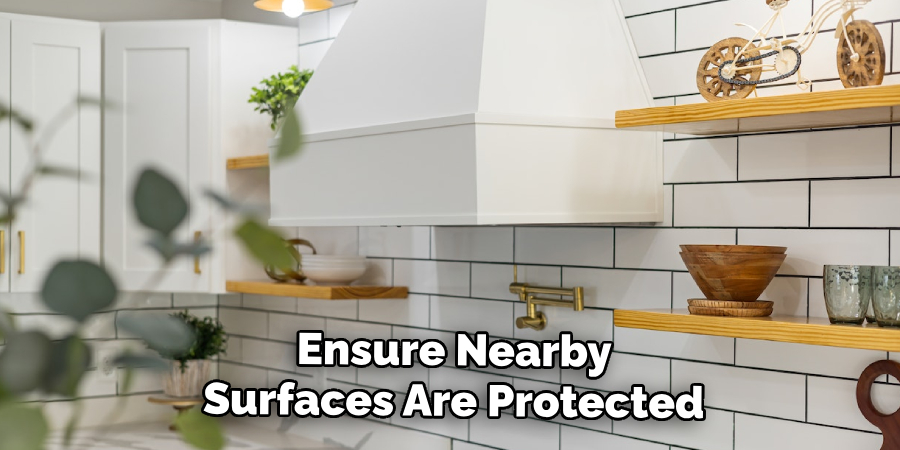 Ensure Nearby
Surfaces Are Protected