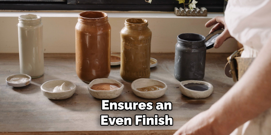 Ensures an
Even Finish