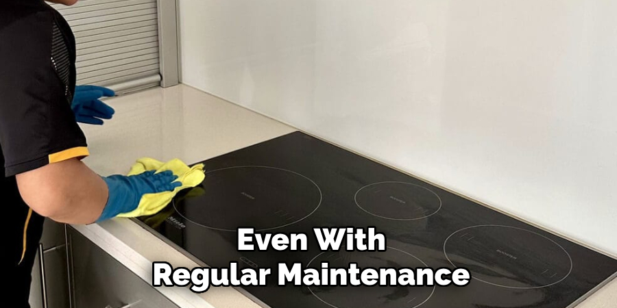 Even With
Regular Maintenance