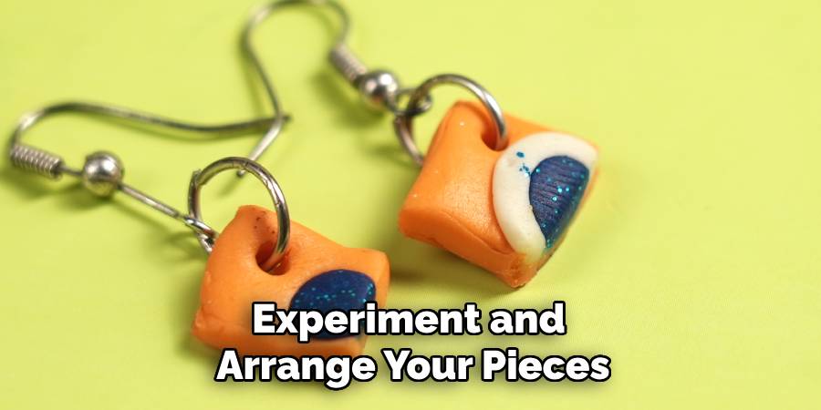 Experiment and
Arrange Your Pieces