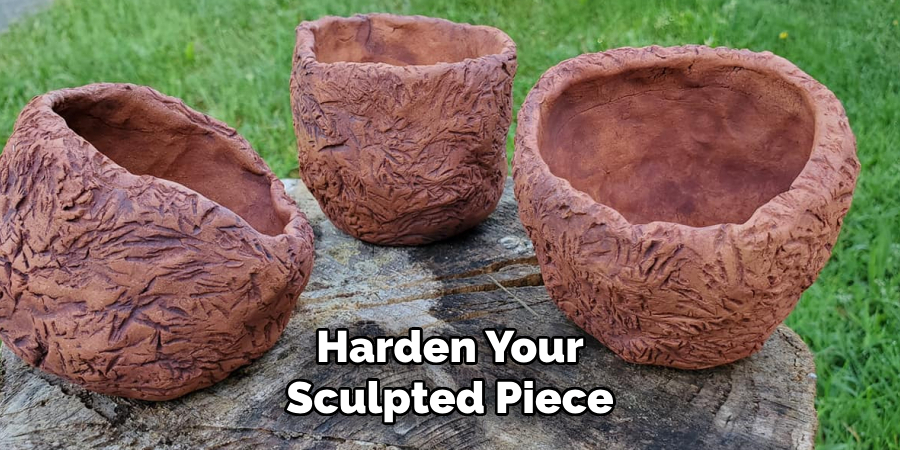 Harden Your
Sculpted Piece