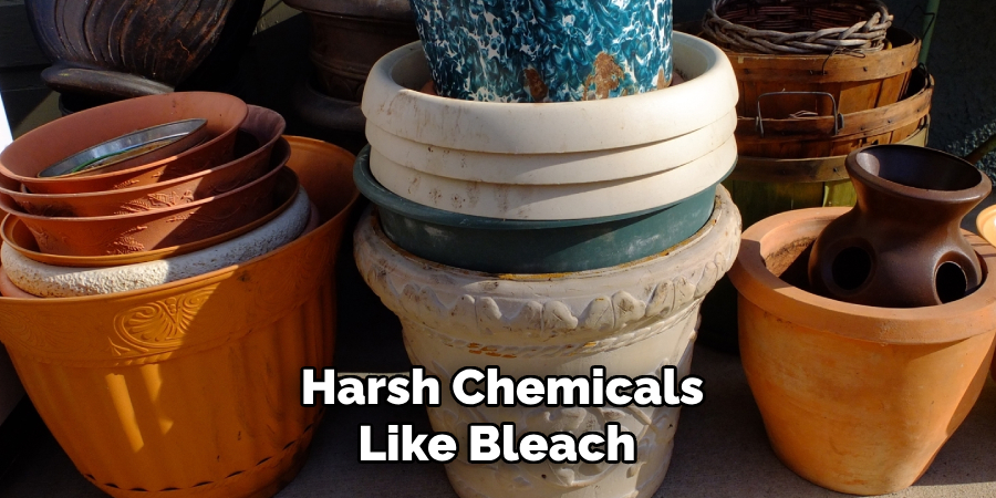 Harsh Chemicals
Like Bleach