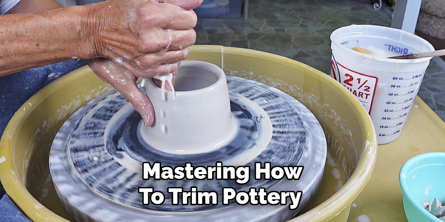 Mastering How
To Trim Pottery 