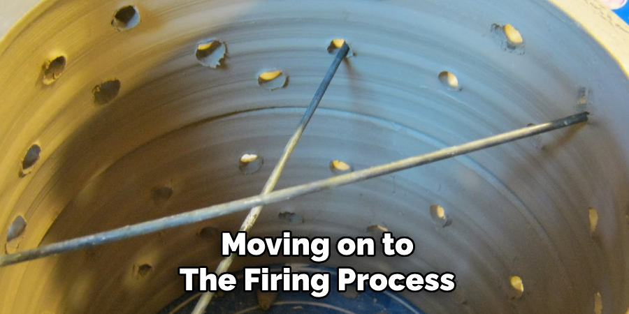 Moving on to
The Firing Process