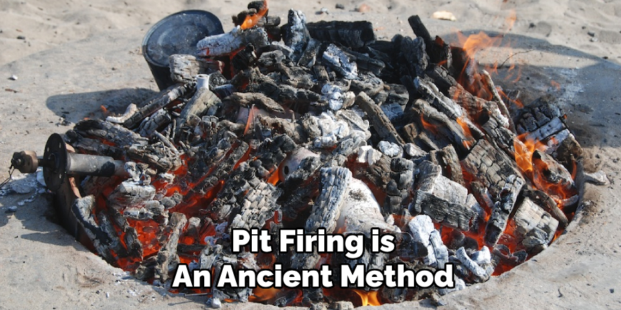 Pit Firing is
An Ancient Method