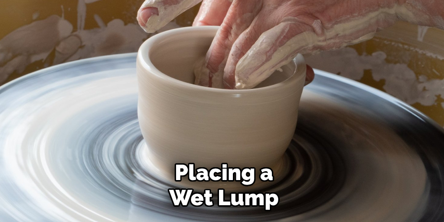 Placing a
Wet Lump