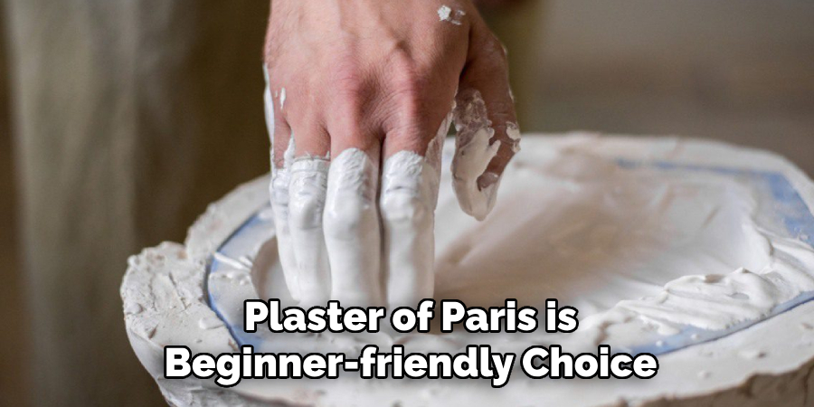 Plaster of Paris is
Beginner-friendly Choice