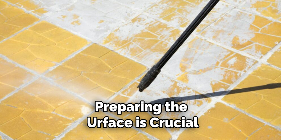 Preparing the
Urface is Crucial