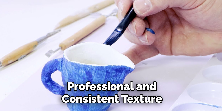 Professional and
Consistent Texture